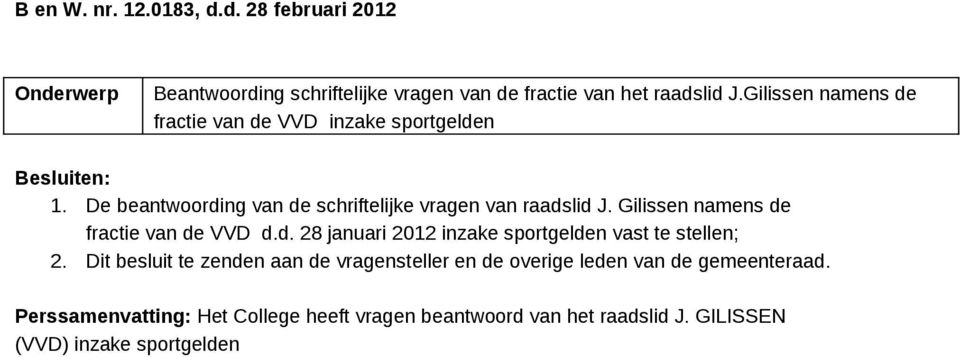 De beantwoording van de schriftelijke vragen van raadslid J. Gilissen namens de fractie van de VVD d.d. 28 januari 2012 inzake sportgelden vast te stellen; 2.