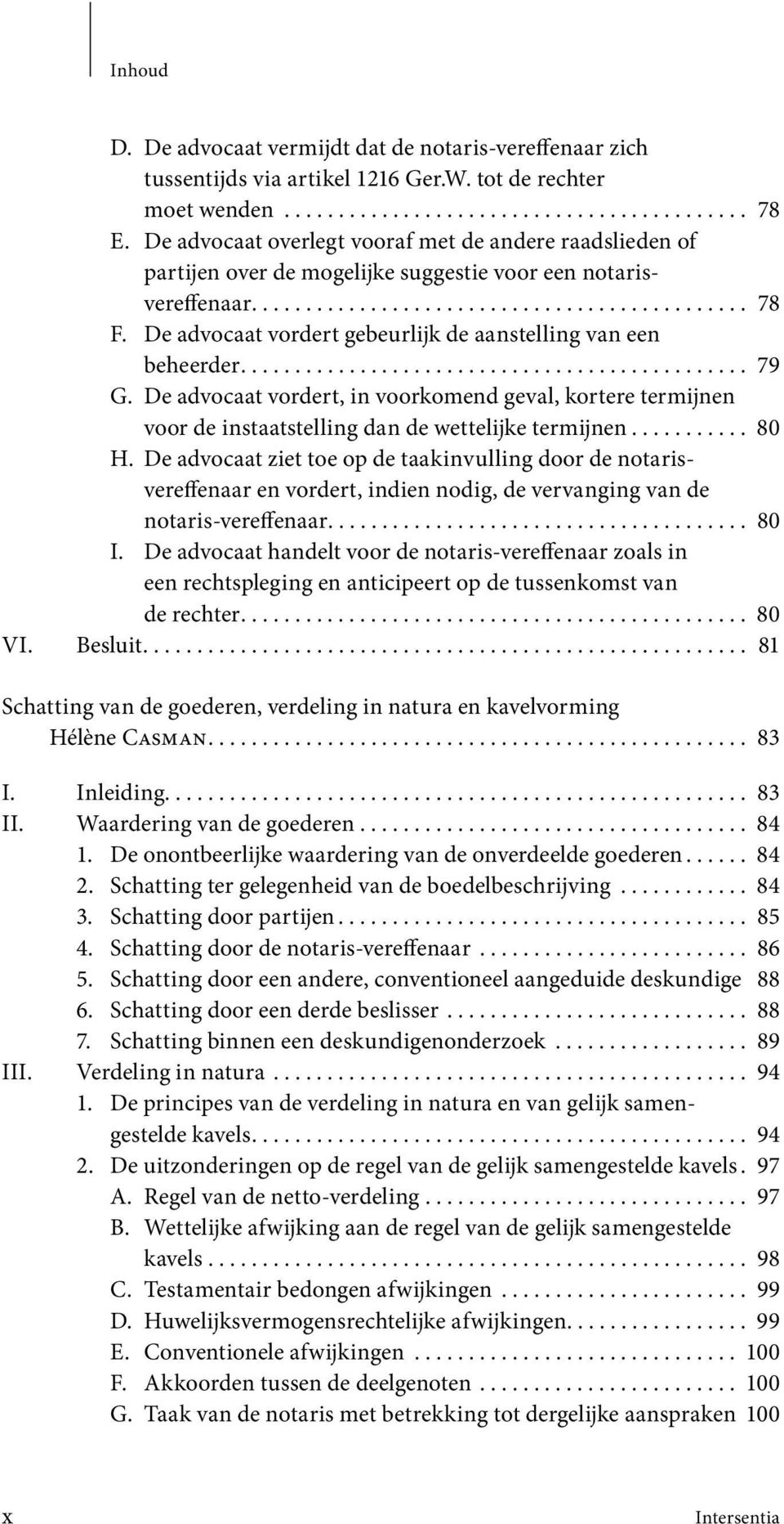 De advocaat vordert gebeurlijk de aanstelling van een beheerder............................................... 79 G.