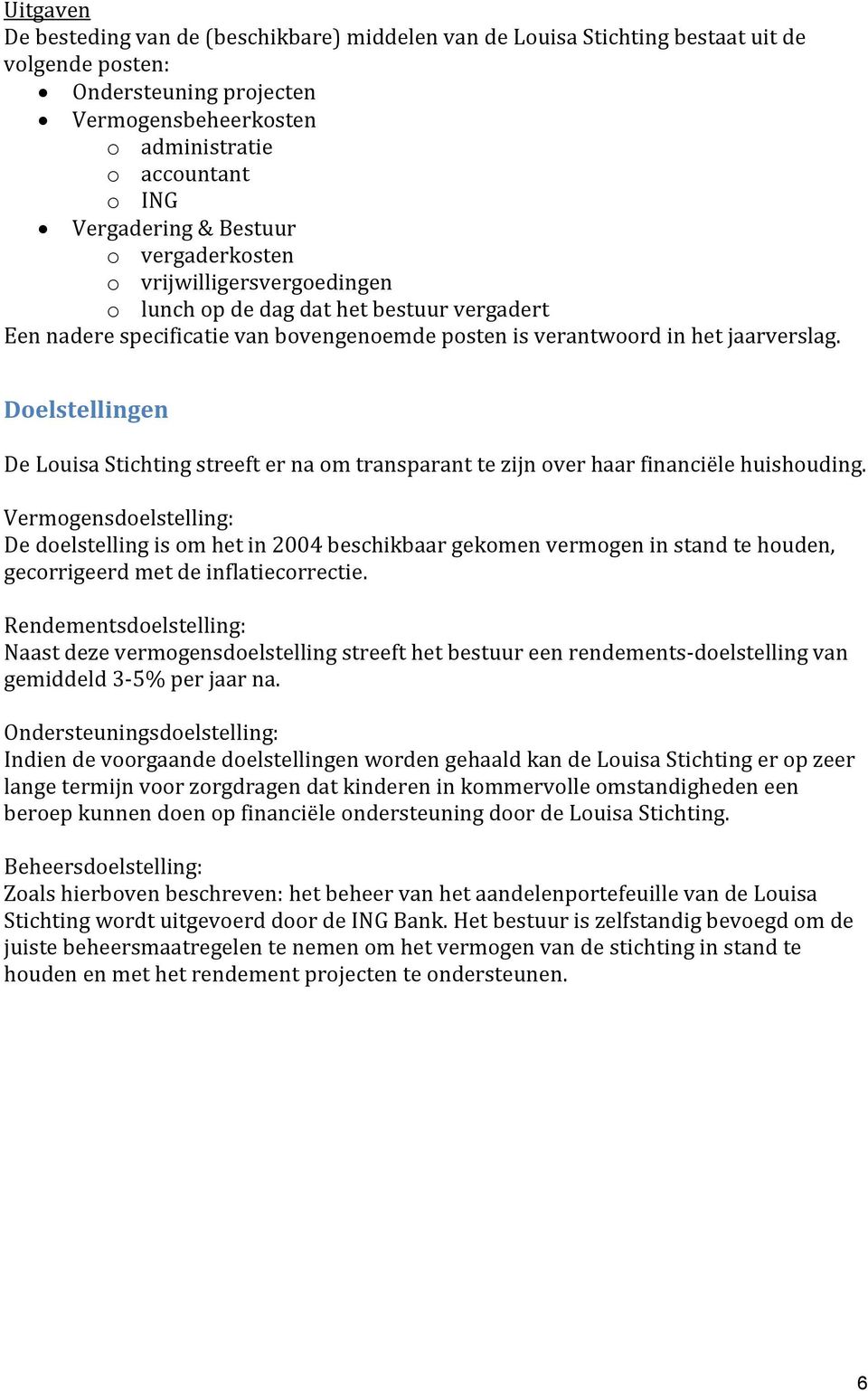 Doelstellingen De Louisa Stichting streeft er na om transparant te zijn over haar financiële huishouding.