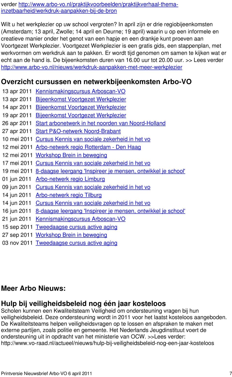 proeven aan Voortgezet Werkplezier. Voortgezet Werkplezier is een gratis gids, een stappenplan, met werkvormen om werkdruk aan te pakken.