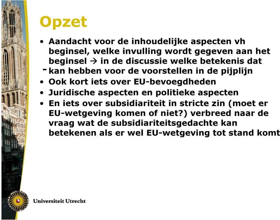 Juridische aspecten en politieke aspecten En iets over subsidiariteit in stricte zin (moet er EU-wetgeving komen