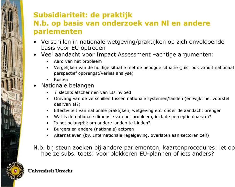 belangen slechts afschermen van EU invloed Omvang van de verschillen tussen nationale systemen/landen (en wijkt het voorstel daarvan af?) Effectiviteit van nationale praktijken, wetgeving etc.