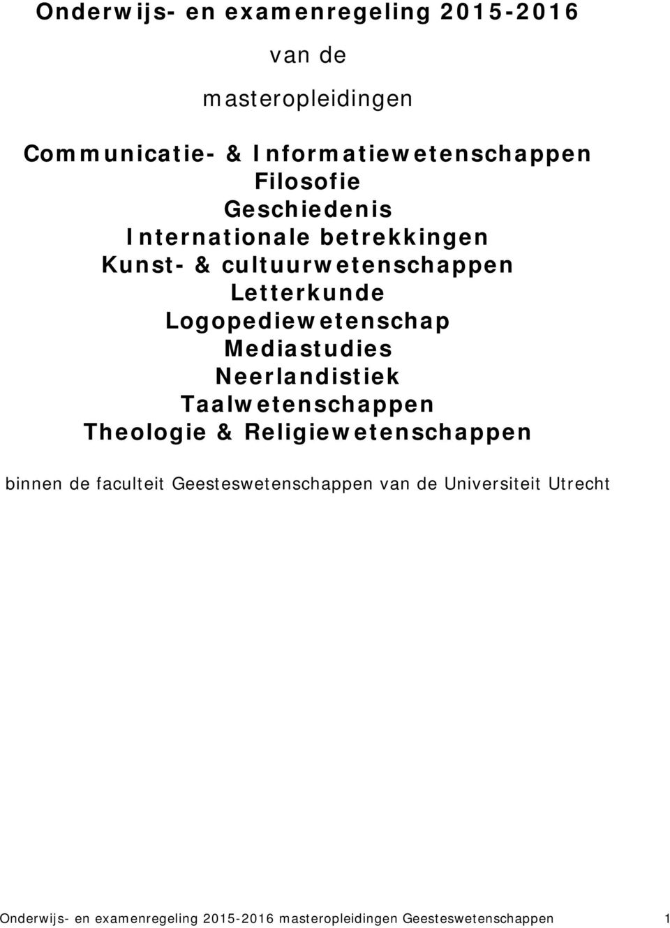 Logopediewetenschap Mediastudies Neerlandistiek Taalwetenschappen Theologie & Religiewetenschappen binnen de