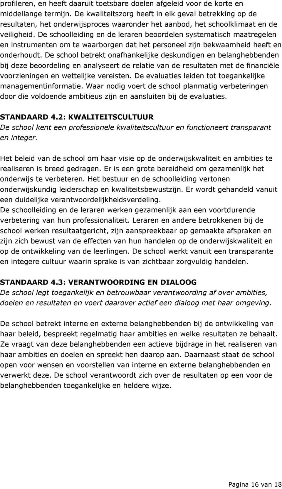 De schoolleiding en de leraren beoordelen systematisch maatregelen en instrumenten om te waarborgen dat het personeel zijn bekwaamheid heeft en onderhoudt.