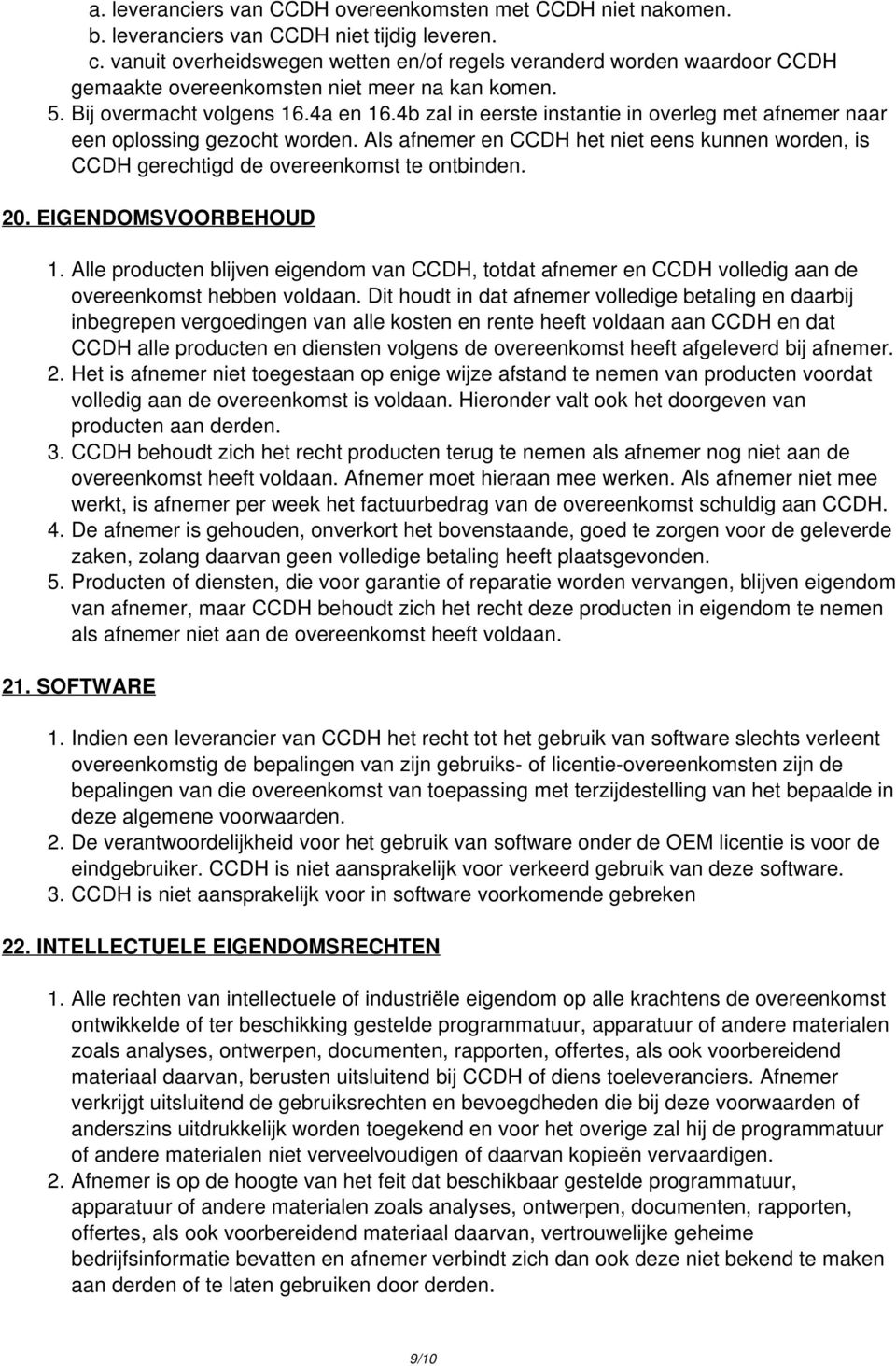 4b zal in eerste instantie in overleg met afnemer naar een oplossing gezocht worden. Als afnemer en CCDH het niet eens kunnen worden, is CCDH gerechtigd de overeenkomst te ontbinden. 20.