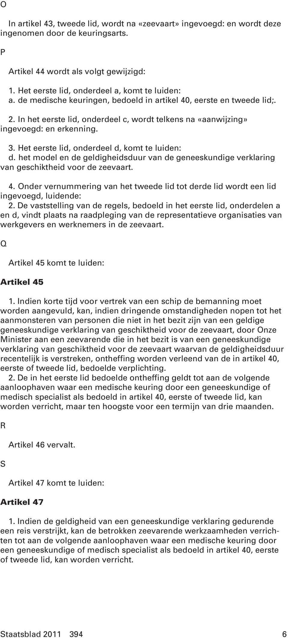Het eerste lid, onderdeel d, komt te luiden: d. het model en de geldigheidsduur van de geneeskundige verklaring van geschiktheid voor de zeevaart. 4.