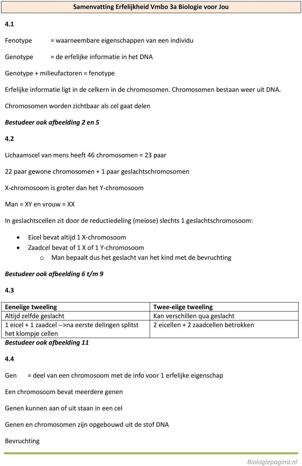 Chromosomen bestaan weer uit DNA. Chromosomen worden zichtbaar als cel gaat delen Bestudeer ook afbeelding 2 en 5 4.