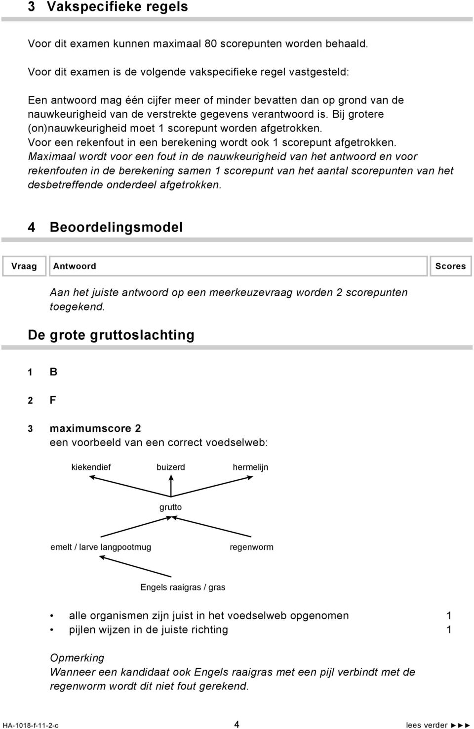 Bij grotere (on)nauwkeurigheid moet 1 scorepunt worden afgetrokken. Voor een rekenfout in een berekening wordt ook 1 scorepunt afgetrokken.