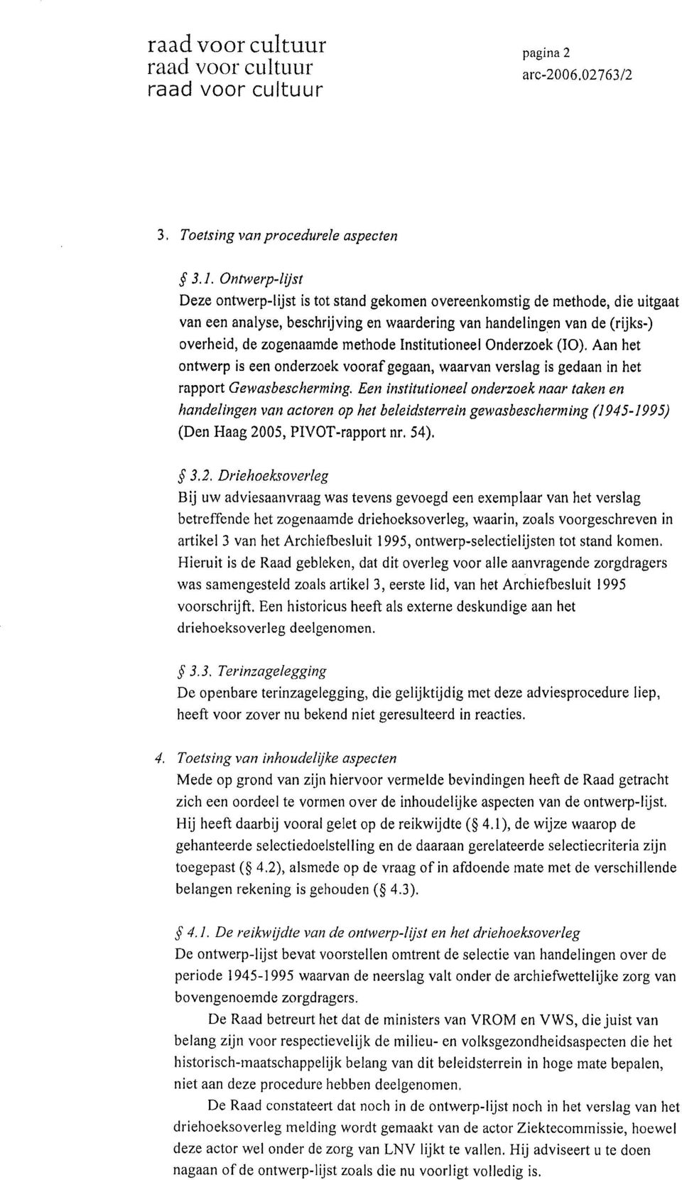 Institutioneel Onderzoek (IO). Aan het ontwerp is een onderzoek vooraf gegaan, waarvan verslag is gedaan in het rapport Gewasbescherming.