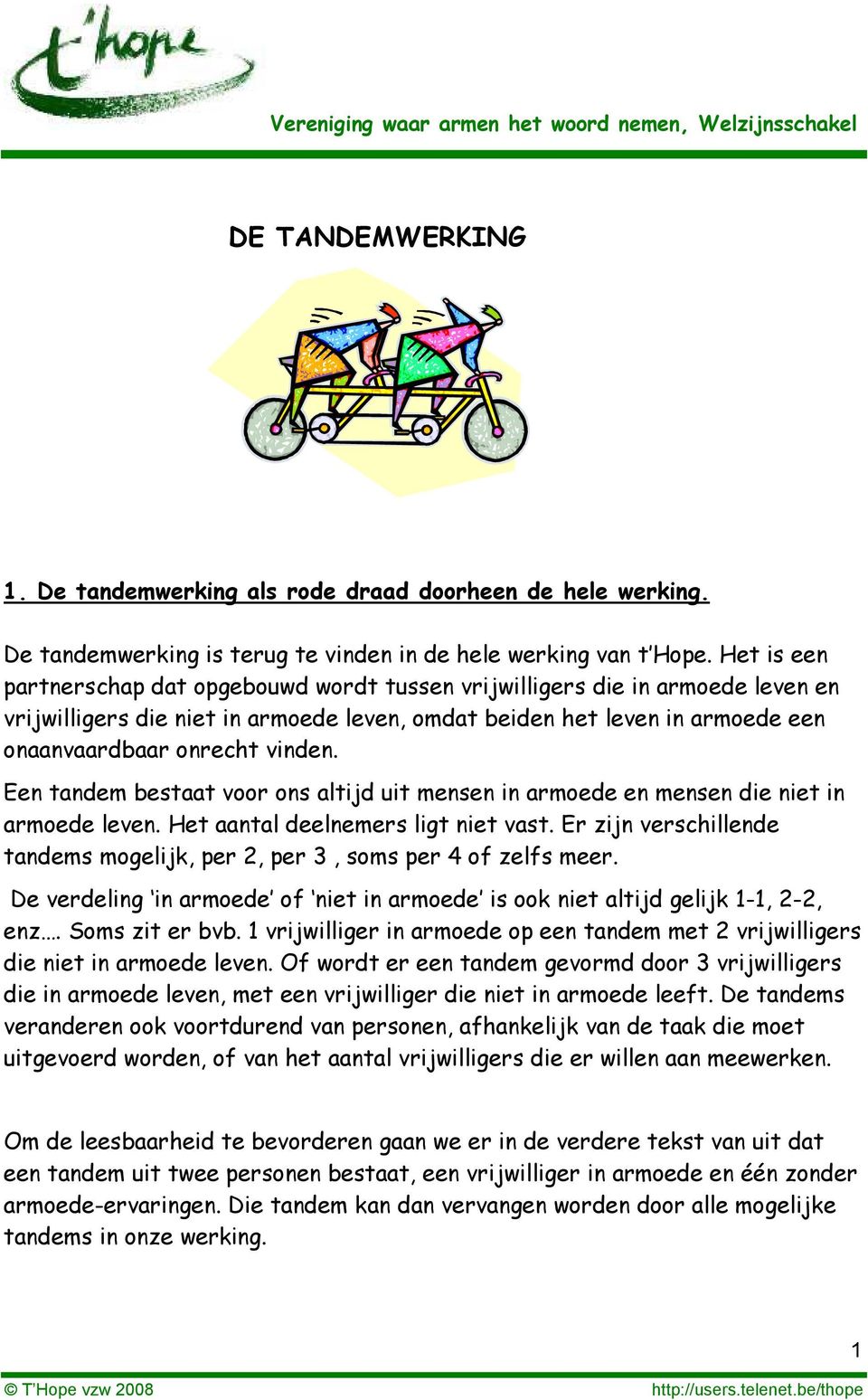 Een tandem bestaat voor ons altijd uit mensen in armoede en mensen die niet in armoede leven. Het aantal deelnemers ligt niet vast.