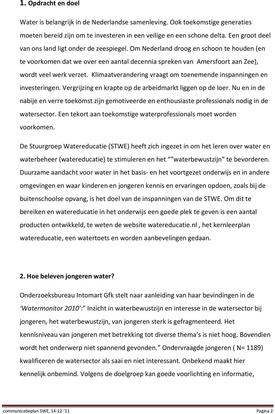 Klimaatverandering vraagt om toenemende inspanningen en investeringen. Vergrijzing en krapte op de arbeidmarkt liggen op de loer.