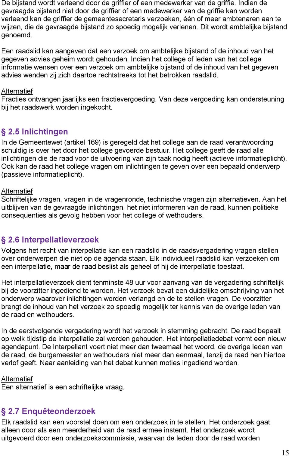 gevraagde bijstand zo spoedig mogelijk verlenen. Dit wordt ambtelijke bijstand genoemd.