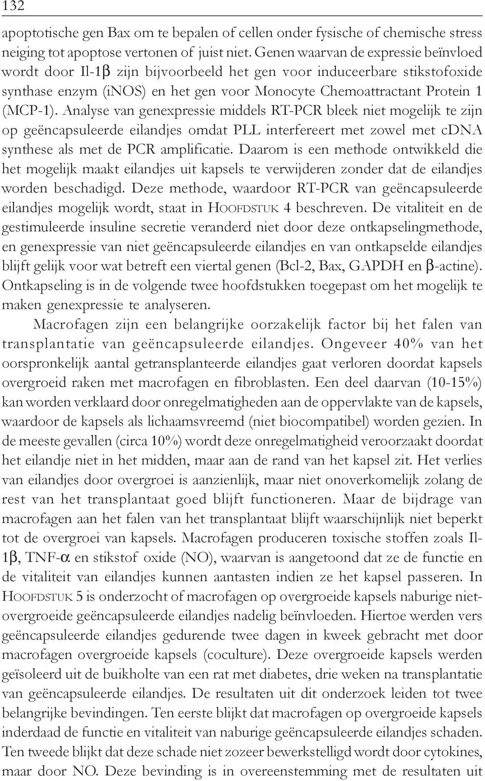 Analyse van genexpressie middels RT-PCR bleek niet mogelijk te zijn op geëncapsuleerde eilandjes omdat PLL interfereert met zowel met cdna synthese als met de PCR amplificatie.