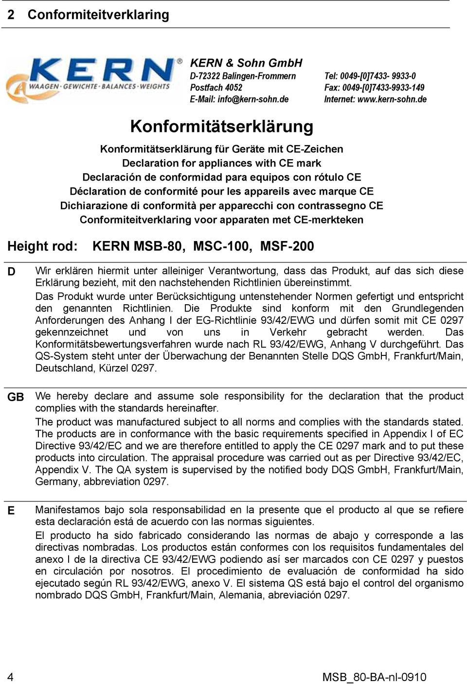 de Konformitätserklärung Konformitätserklärung für Geräte mit CE-Zeichen Declaration for appliances with CE mark Declaración de conformidad para equipos con rótulo CE Déclaration de conformité pour