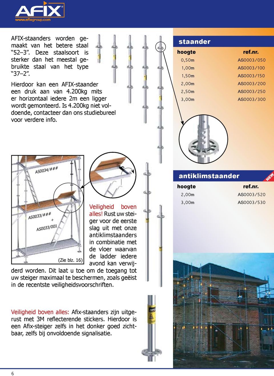 staander hoogte 0,50m AS0003/050 1,00m AS0003/100 1,50m AS0003/150 2,00m AS0003/200 2,50m AS0003/250 3,00m AS0003/300 AS0034/### Veiligheid boven alles!