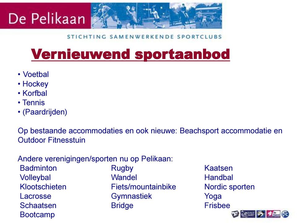 verenigingen/sporten nu op Pelikaan: Badminton Rugby Kaatsen Volleybal Wandel Handbal