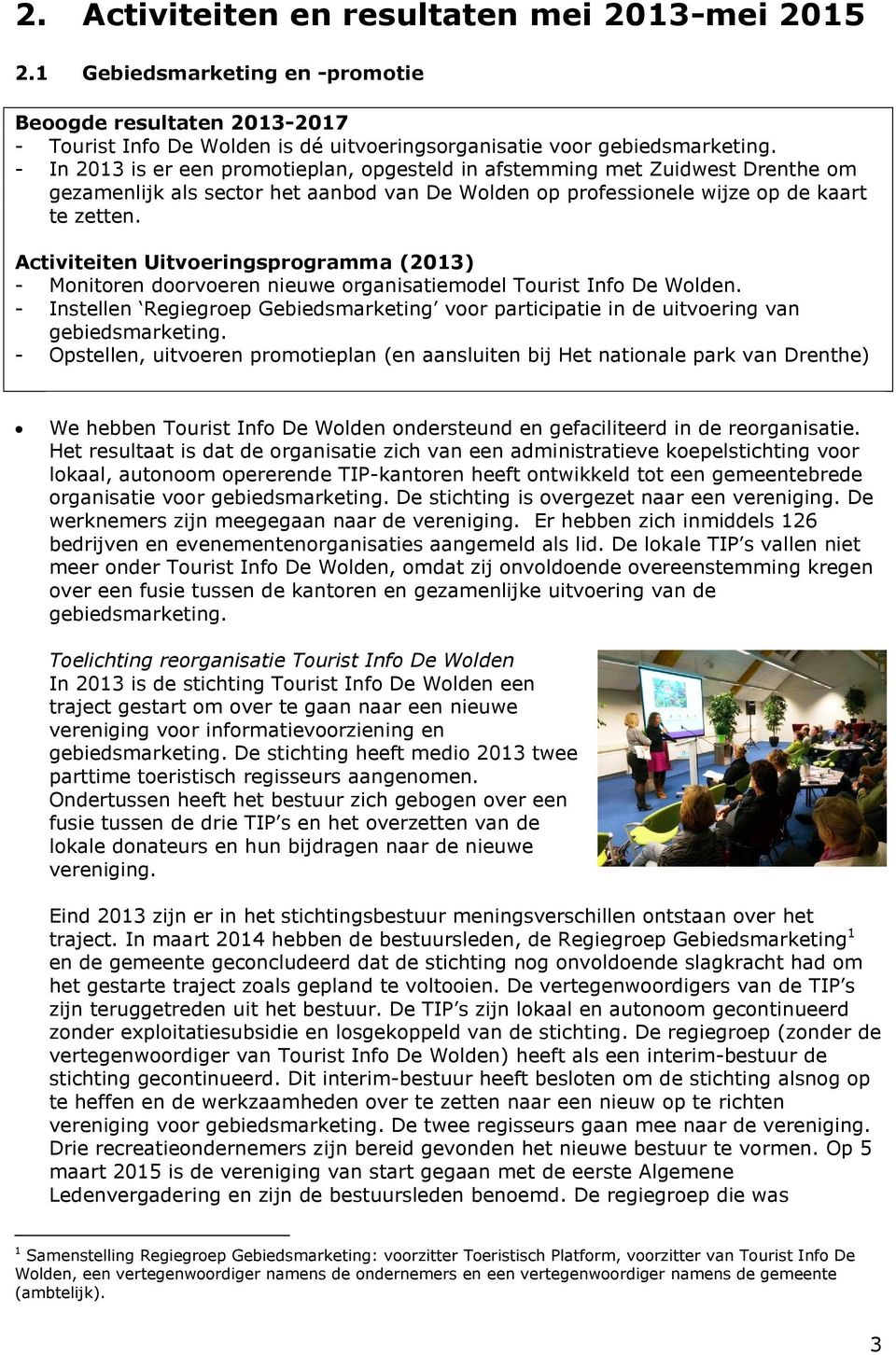 Activiteiten Uitvoeringsprogramma (2013) - Monitoren doorvoeren nieuwe organisatiemodel Tourist Info De Wolden.