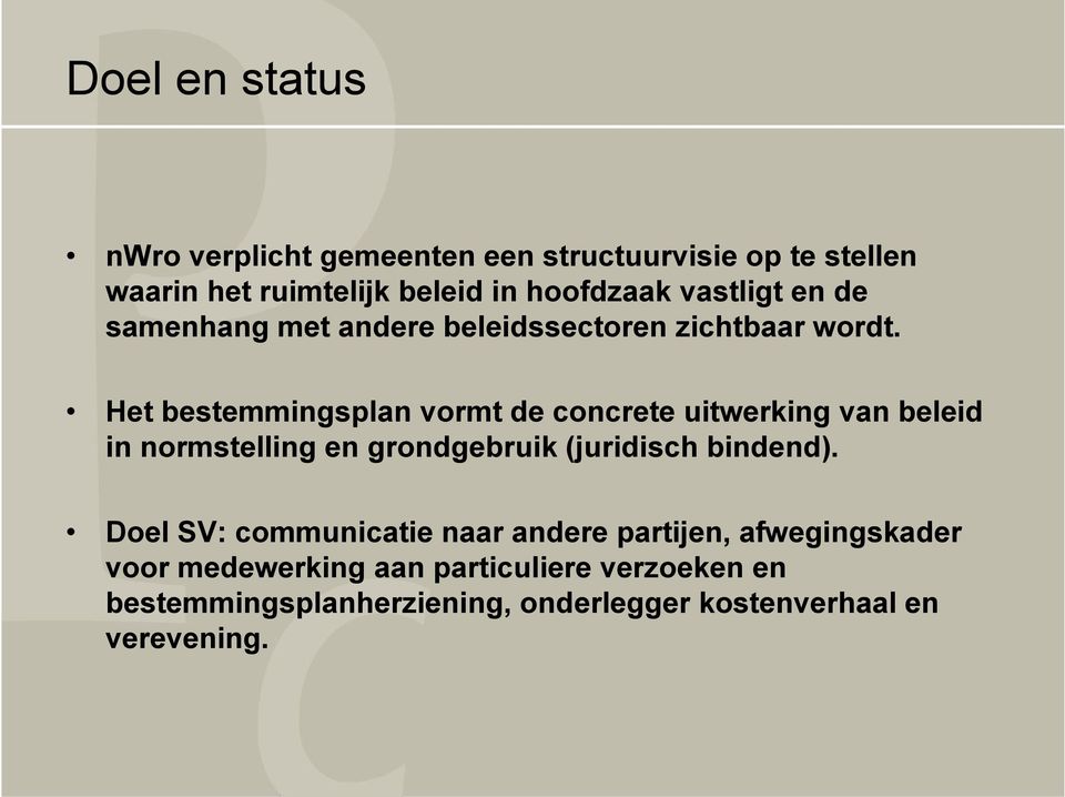 Het bestemmingsplan vormt de concrete uitwerking van beleid in normstelling en grondgebruik (juridisch bindend).