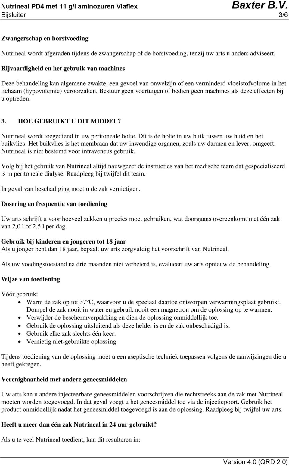 Bestuur geen voertuigen of bedien geen machines als deze effecten bij u optreden. 3. HOE GEBRUIKT U DIT MIDDEL? Nutrineal wordt toegediend in uw peritoneale holte.