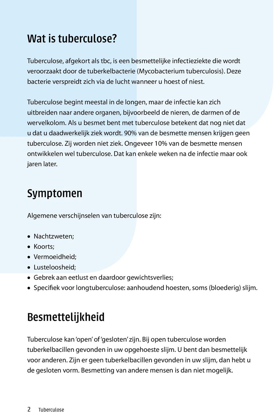 Tuberculose begint meestal in de longen, maar de infectie kan zich uitbreiden naar andere organen, bijvoorbeeld de nieren, de darmen of de wervelkolom.