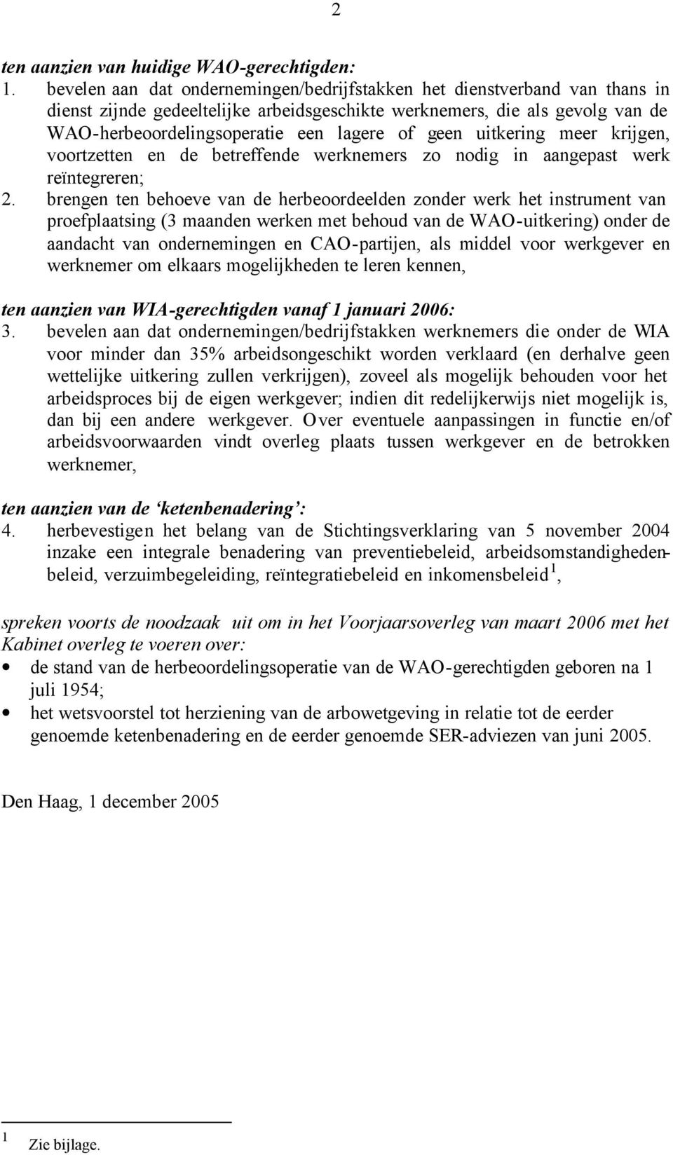 geen uitkering meer krijgen, voortzetten en de betreffende werknemers zo nodig in aangepast werk reïntegreren; 2.