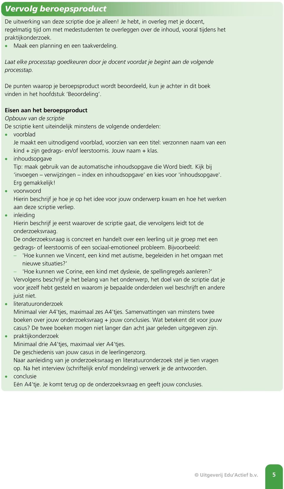 Laat elke processtap goedkeuren door je docent voordat je begint aan de volgende processtap.