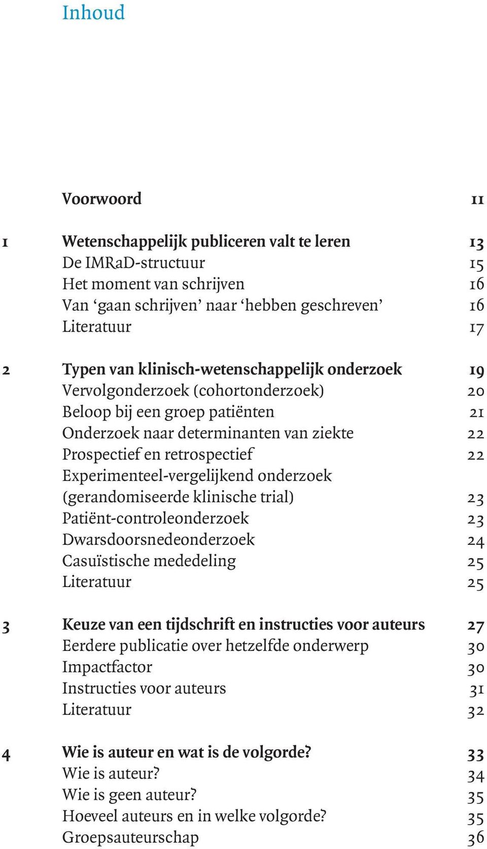 retrospectief 22 23 Experimenteel-vergelijkend onderzoek (gerandomiseerde klinische trial) 23 23 Patiënt-controleonderzoek 23 24 Dwarsdoorsnedeonderzoek 24 25 Casuïstische mededeling 25 25 Literatuur