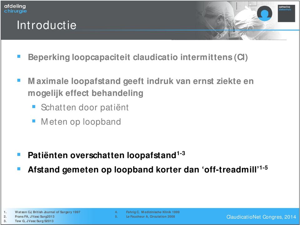 1-3 Afstand gemeten op loopband korter dan off-treadmill 1-5 1. Watson CJ, British Journal of Surgery 1997 2.