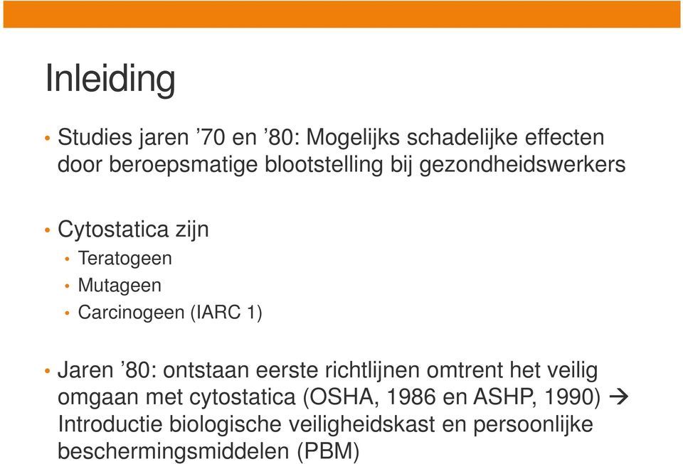 1) Jaren 80: ontstaan eerste richtlijnen omtrent het veilig omgaan met cytostatica (OSHA,