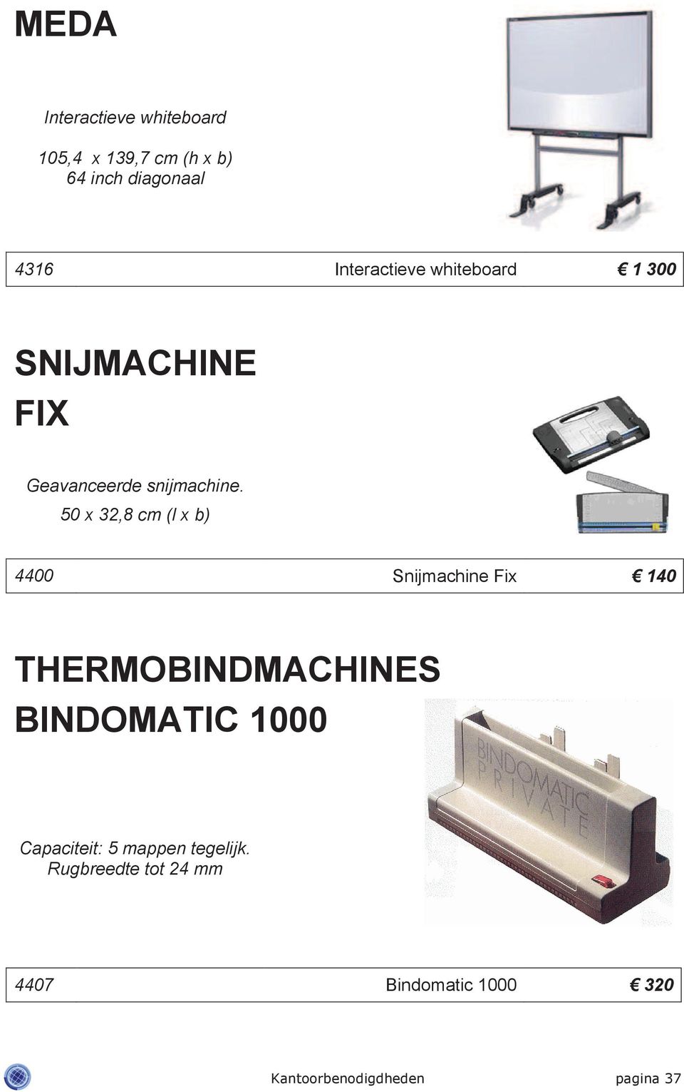 50 x 32,8 cm (l x b) 4400 Snijmachine Fix 140 THERMOBINDMACHINES BINDOMATIC 1000
