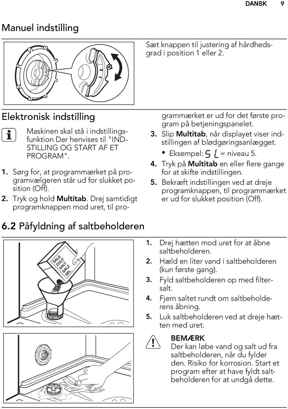 Sørg for, at programmærket på programvælgeren står ud for slukket position (Off). 2. Tryk og hold Multitab.