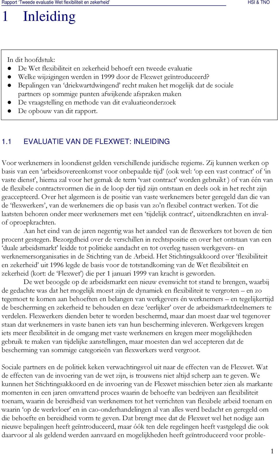 rapport. 1.1 EVALUATIE VAN DE FLEXWET: INLEIDING Voor werknemers in loondienst gelden verschillende juridische regiems.