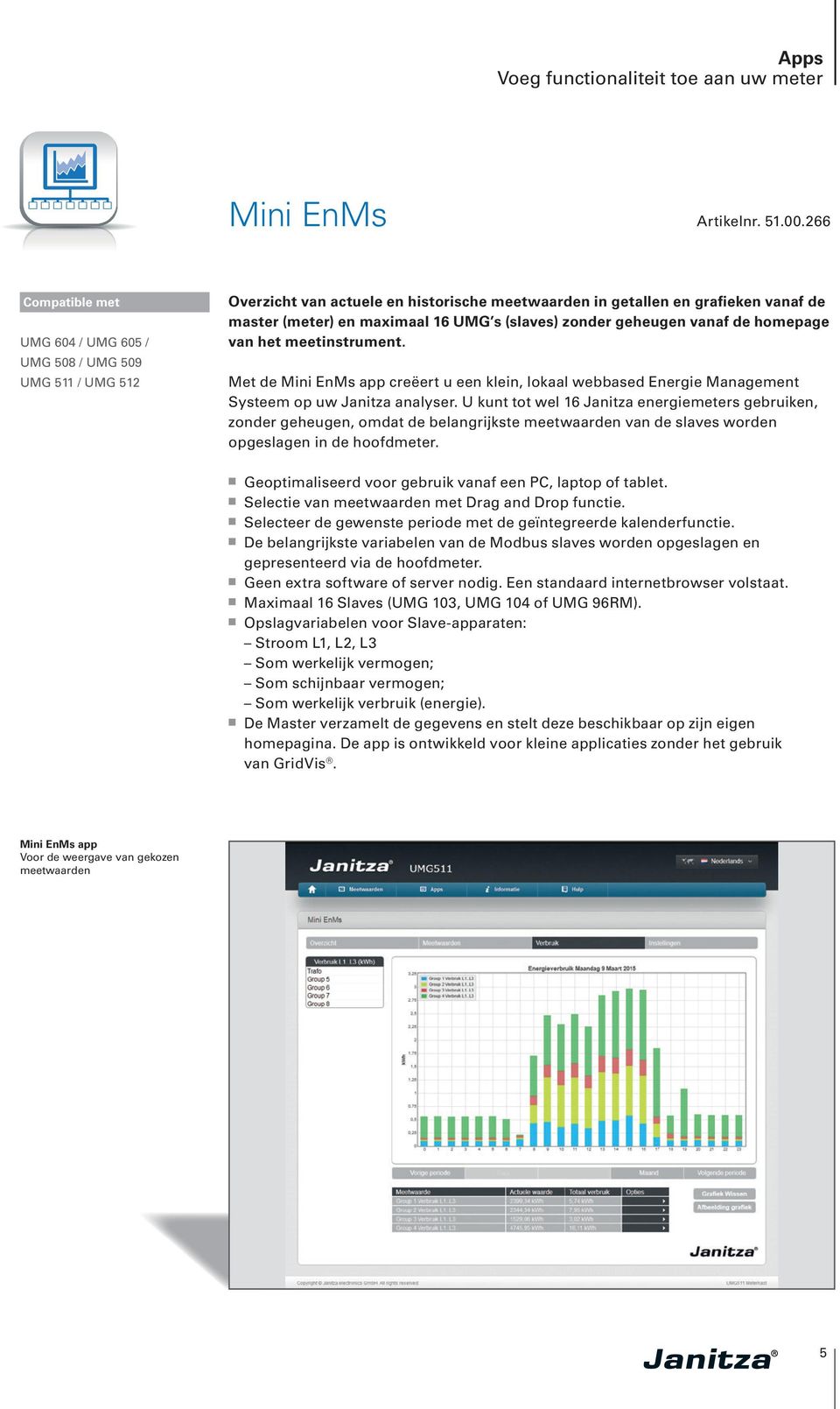 geheugen vanaf de homepage van het meetinstrument. Met de Mini EnMs app creëert u een klein, lokaal webbased Energie Management Systeem op uw Janitza analyser.