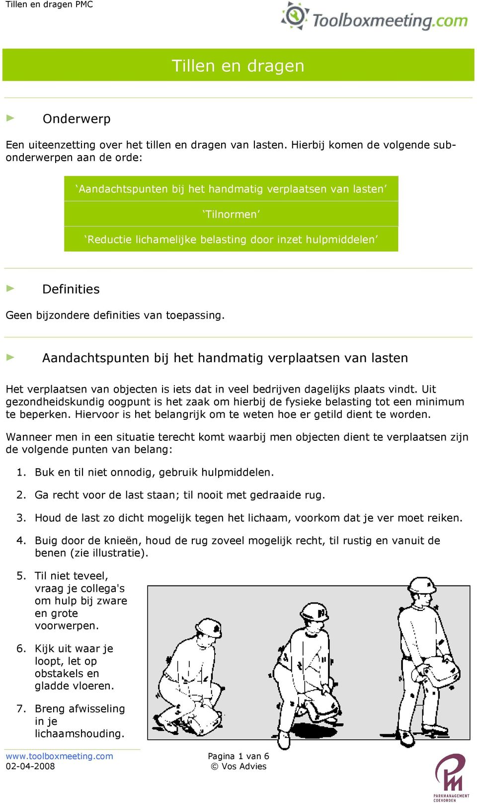 bijzondere definities van toepassing. Aandachtspunten bij het handmatig verplaatsen van lasten Het verplaatsen van objecten is iets dat in veel bedrijven dagelijks plaats vindt.