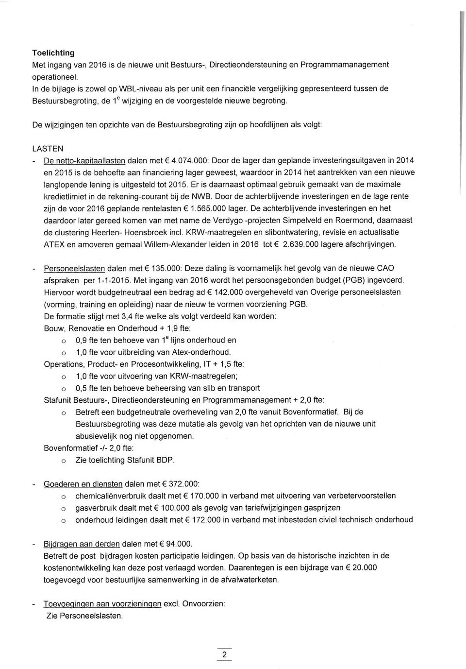 De wijzigingen ten opzichte van de Bestuursbegroting zijn op hoofdlijnen als volgt: - De netto-kapitaallasten dalen met 4.074.