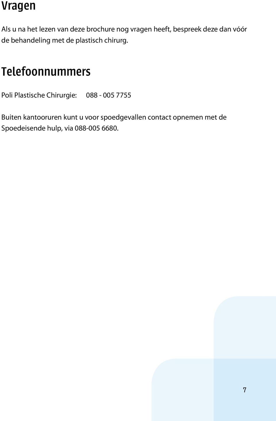 Telefoonnummers Poli Plastische Chirurgie: 088-005 7755 Buiten