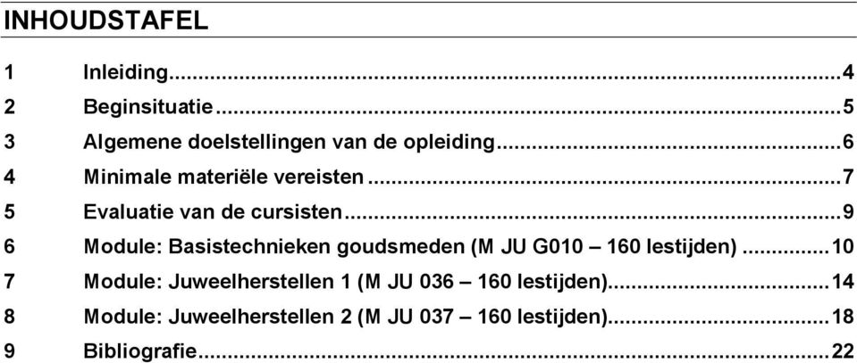 .. 9 6 Mdule: Basistechnieken gudsmeden (M JU G010 160 lestijden).