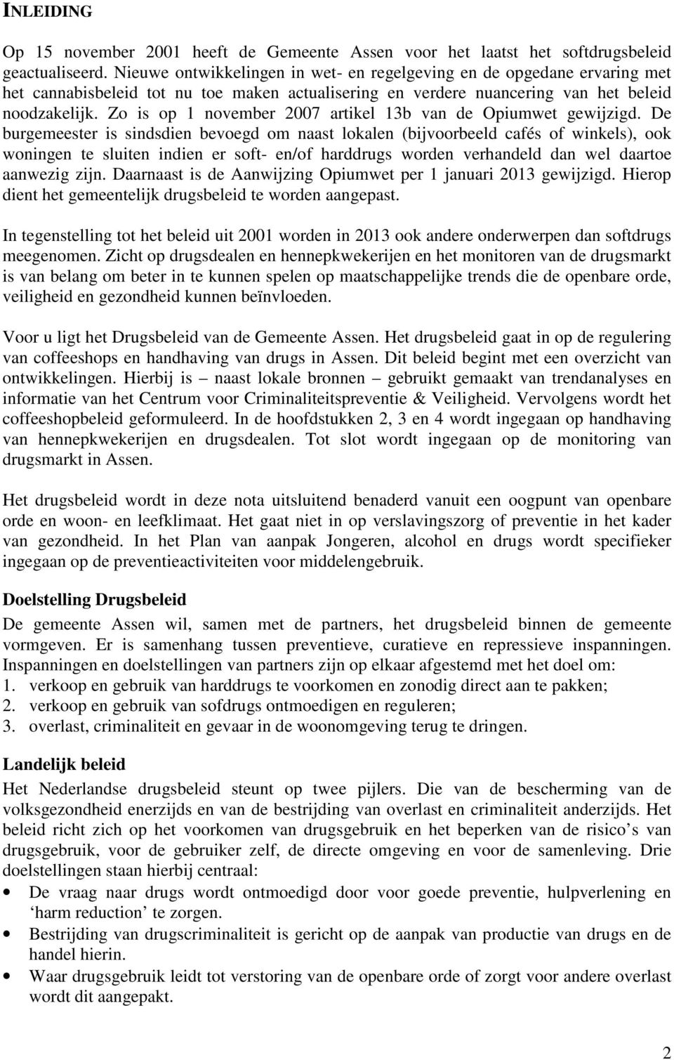 Zo is op 1 november 2007 artikel 13b van de Opiumwet gewijzigd.