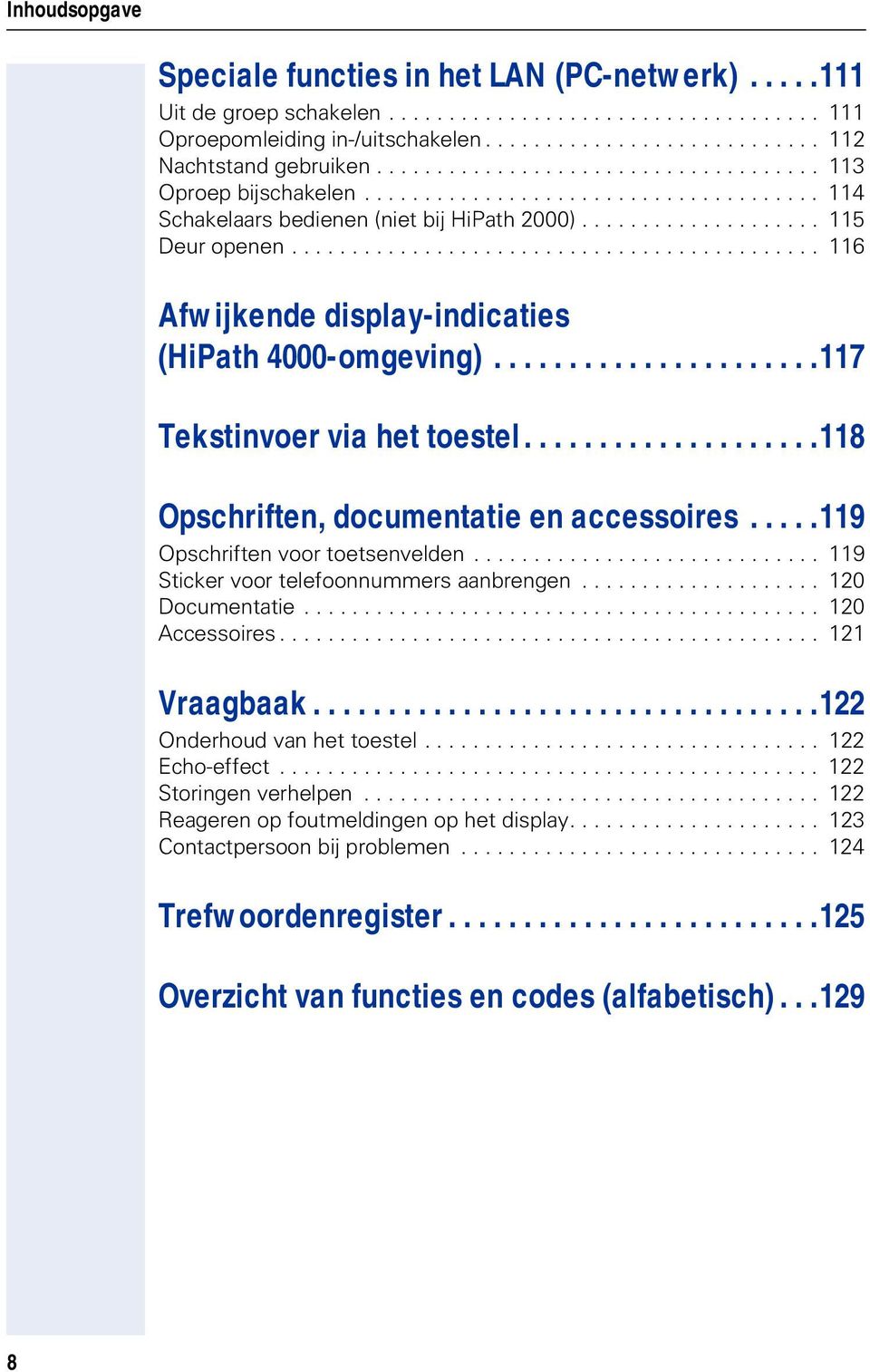 ........................................... 116 Afwijkende display-indicaties (HiPath 4000-omgeving)......................117 Tekstinvoer via het toestel....................118 Opschriften, documentatie en accessoires.