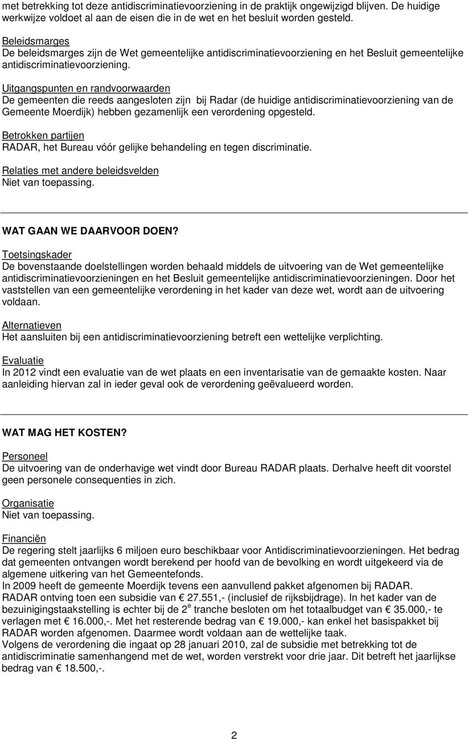 Uitgangspunten en randvoorwaarden De gemeenten die reeds aangesloten zijn bij Radar (de huidige antidiscriminatievoorziening van de Gemeente Moerdijk) hebben gezamenlijk een verordening opgesteld.