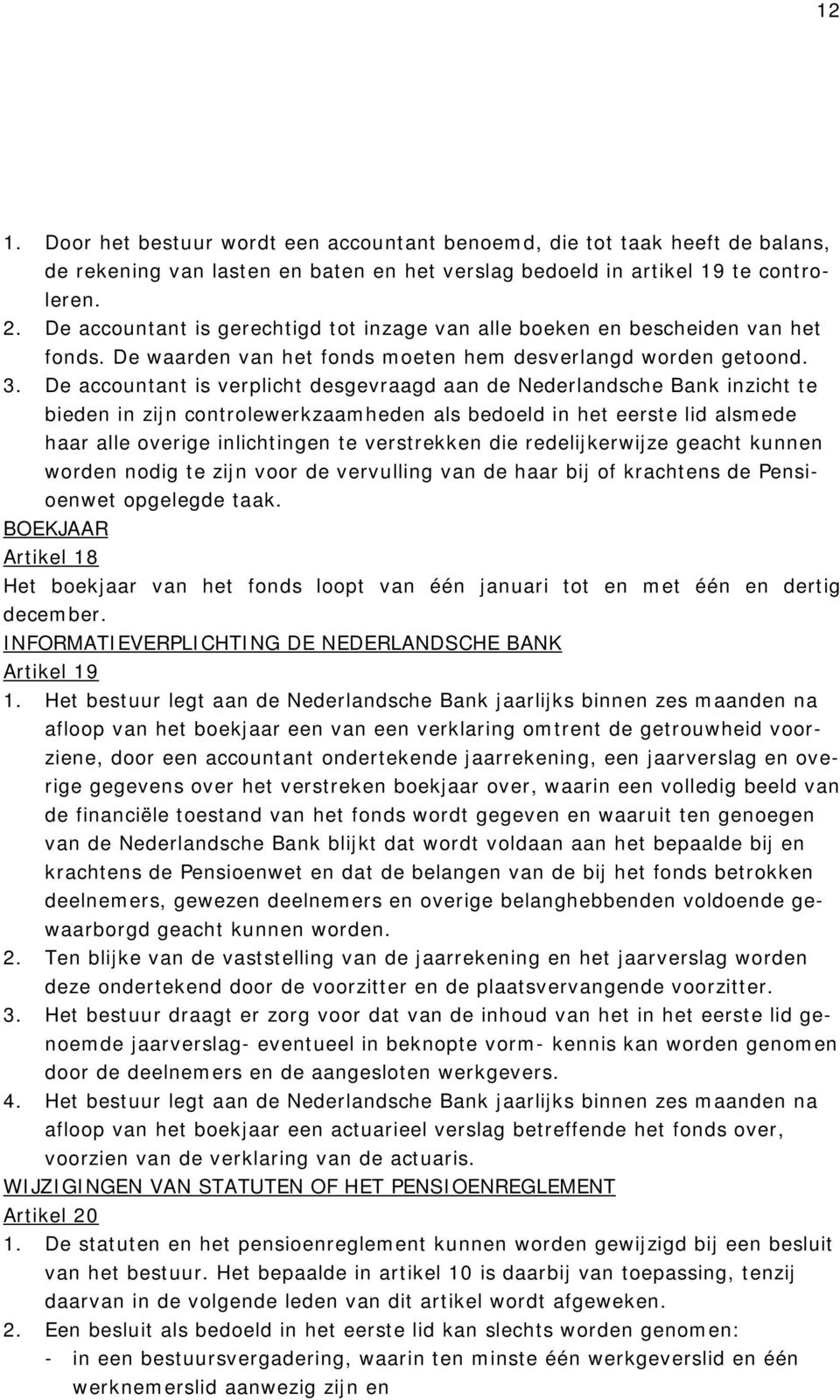 De accountant is verplicht desgevraagd aan de Nederlandsche Bank inzicht te bieden in zijn controlewerkzaamheden als bedoeld in het eerste lid alsmede haar alle overige inlichtingen te verstrekken