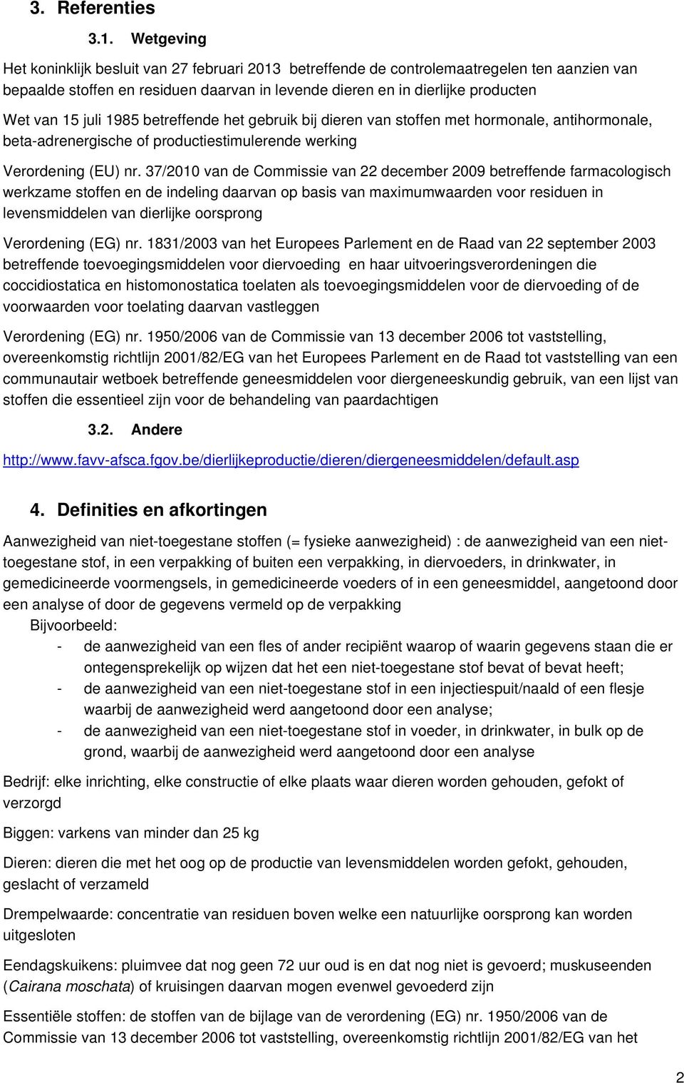 juli 1985 betreffende het gebruik bij dieren van stoffen met hormonale, antihormonale, beta-adrenergische of productiestimulerende werking Verordening (EU) nr.