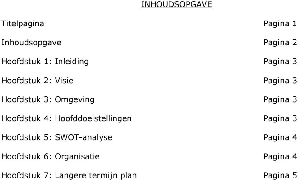 3 Hoofdstuk 4: Hoofddoelstellingen Pagina 3 Hoofdstuk 5: SWOT-analyse