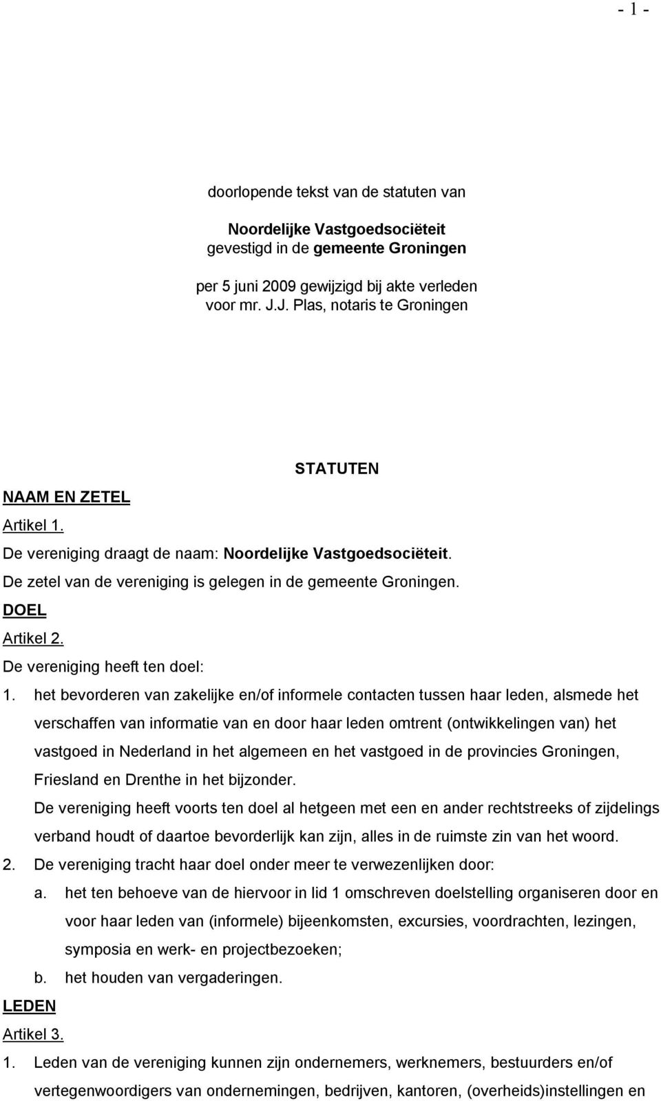 DOEL Artikel 2. De vereniging heeft ten doel: 1.