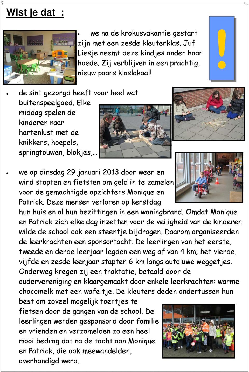 Elke middag spelen de kinderen naar hartenlust met de knikkers, hoepels, springtouwen, blokjes, we op dinsdag 29 januari 2013 door weer en wind stapten en fietsten om geld in te zamelen voor de