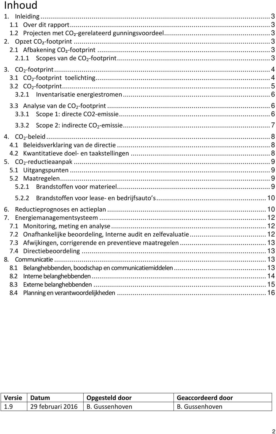 .. 6 3.3.2 Scope 2: indirecte CO 2 -emissie... 7 4. CO 2 -beleid... 8 4.1 Beleidsverklaring van de directie... 8 4.2 Kwantitatieve doel- en taakstellingen... 8 5. CO 2 -reductieaanpak... 9 5.