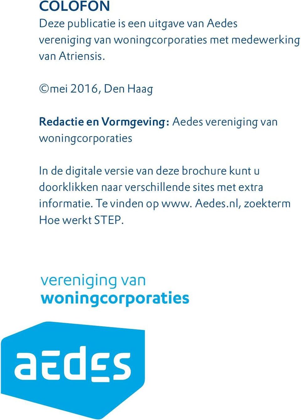 mei 2016, Den Haag Redactie en Vormgeving: Aedes vereniging van woningcorporaties In de