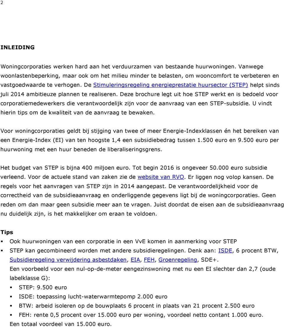 De Stimuleringsregeling energieprestatie huursector (STEP) helpt sinds juli 2014 ambitieuze plannen te realiseren.