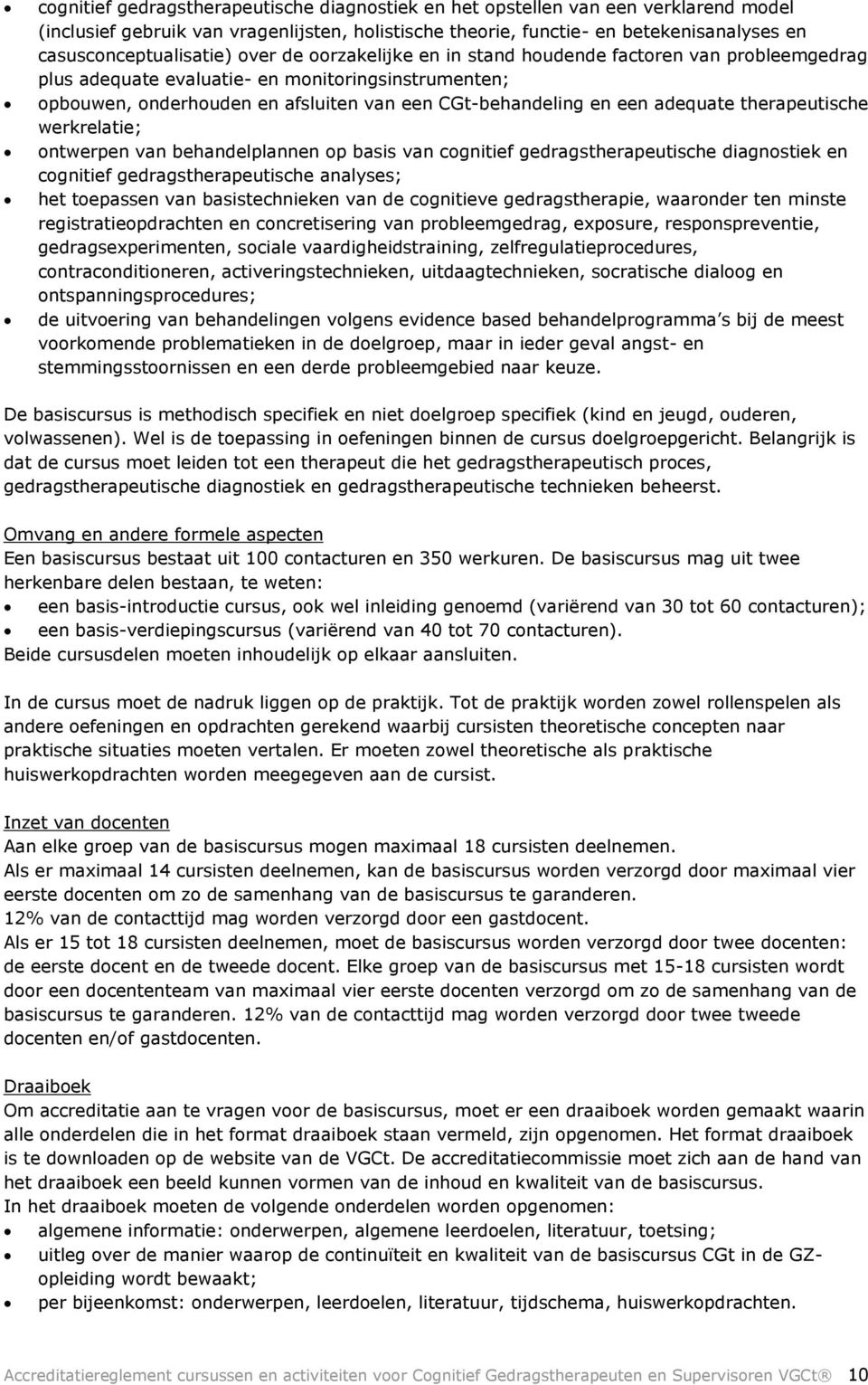 CGt-behandeling en een adequate therapeutische werkrelatie; ontwerpen van behandelplannen op basis van cognitief gedragstherapeutische diagnostiek en cognitief gedragstherapeutische analyses; het