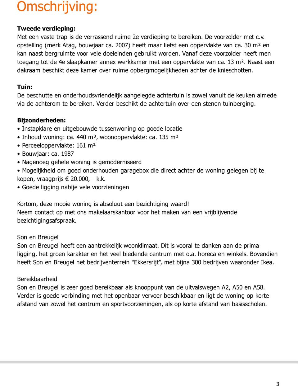 Vanaf deze voorzolder heeft men toegang tot de 4e slaapkamer annex werkkamer met een oppervlakte van ca. 13 m².